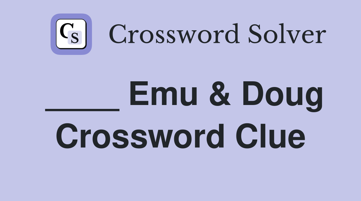 ____ Emu & Doug Crossword Clue