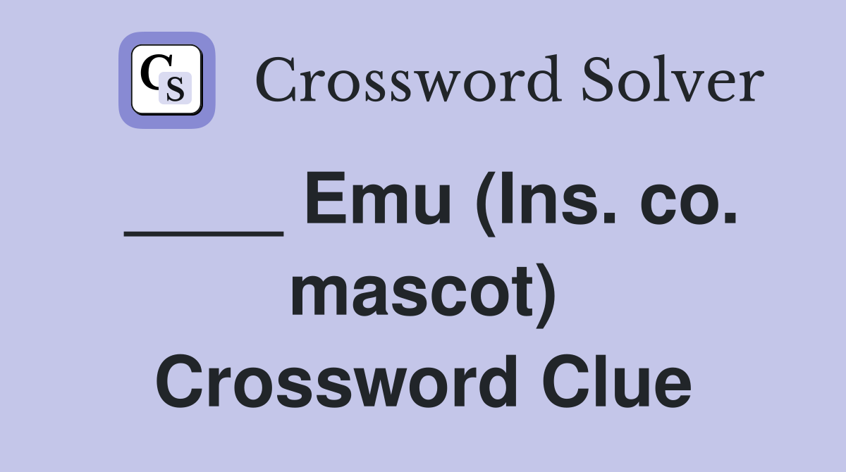____ Emu (Ins. co. mascot) Crossword Clue