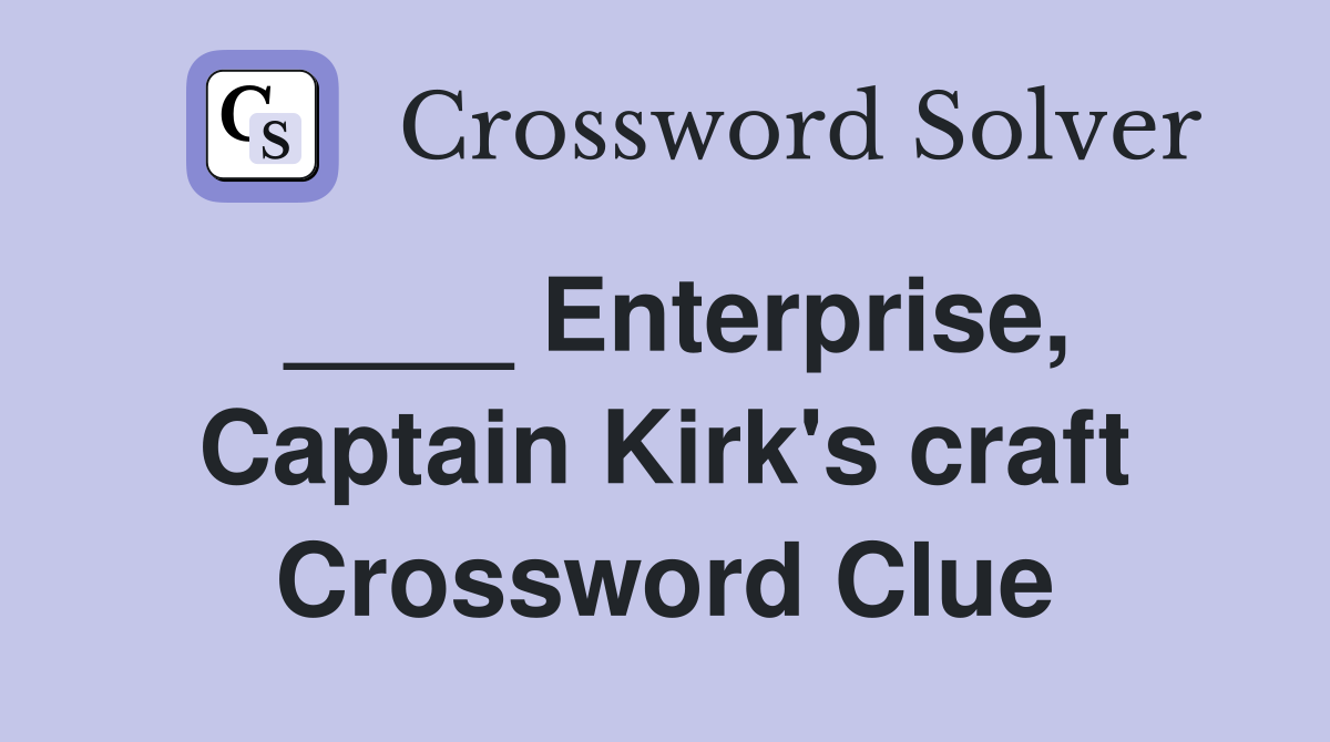 ____ Enterprise, Captain Kirk's craft Crossword Clue