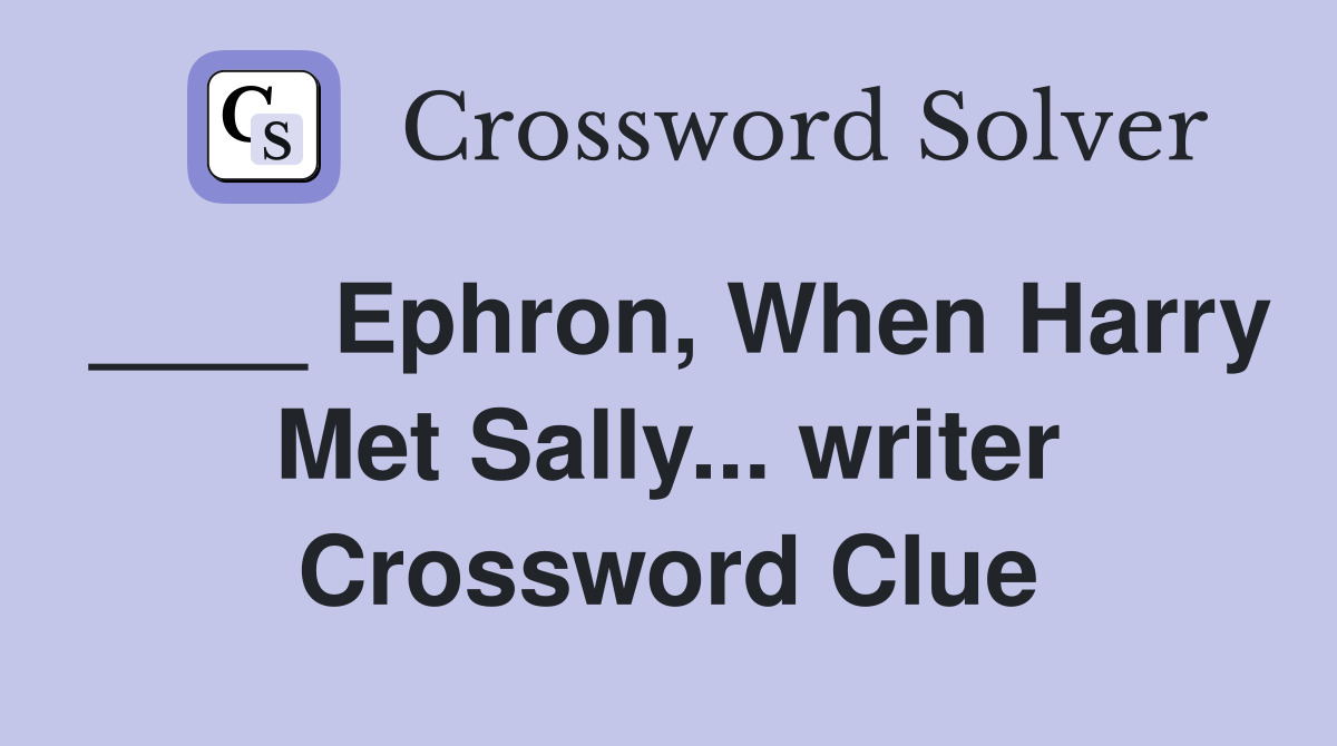 ____ Ephron, When Harry Met Sally... writer Crossword Clue