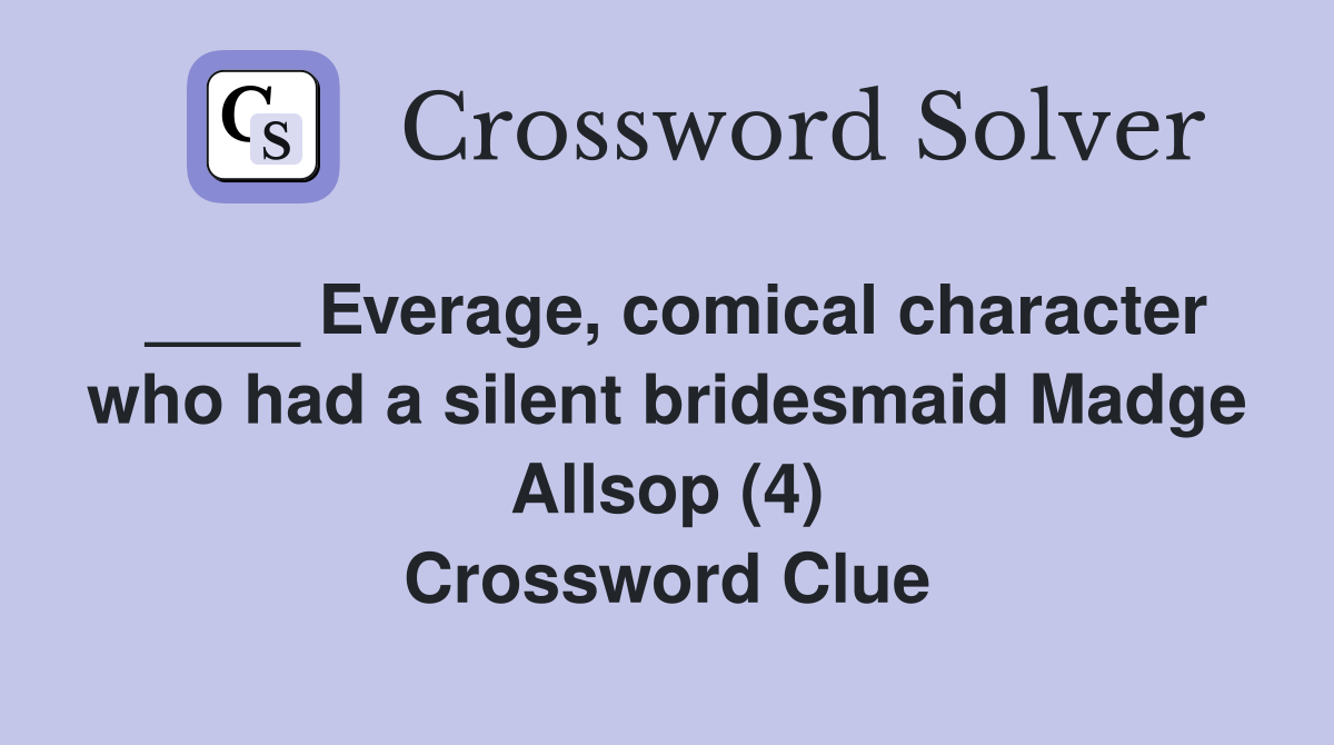 ____ Everage, comical character who had a silent bridesmaid Madge Allsop (4) Crossword Clue