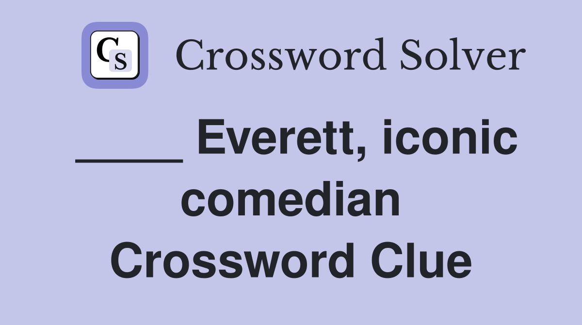 ____ Everett, iconic comedian Crossword Clue