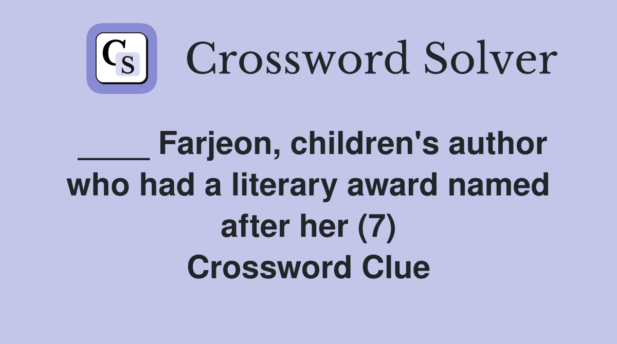 ____ Farjeon, children's author who had a literary award named after her (7) Crossword Clue