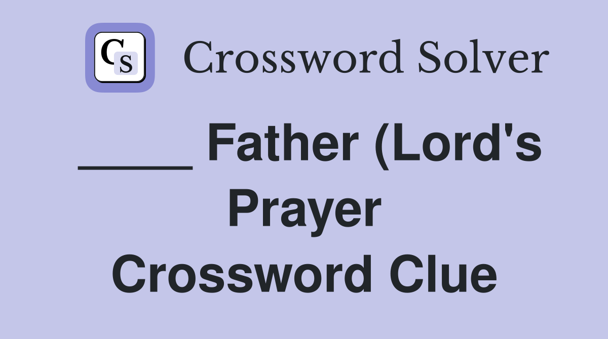 Father (Lord #39 s Prayer) Crossword Clue Answers Crossword Solver Father (Lord #39 s Prayer) Crossword Clue Answers Crossword Solver