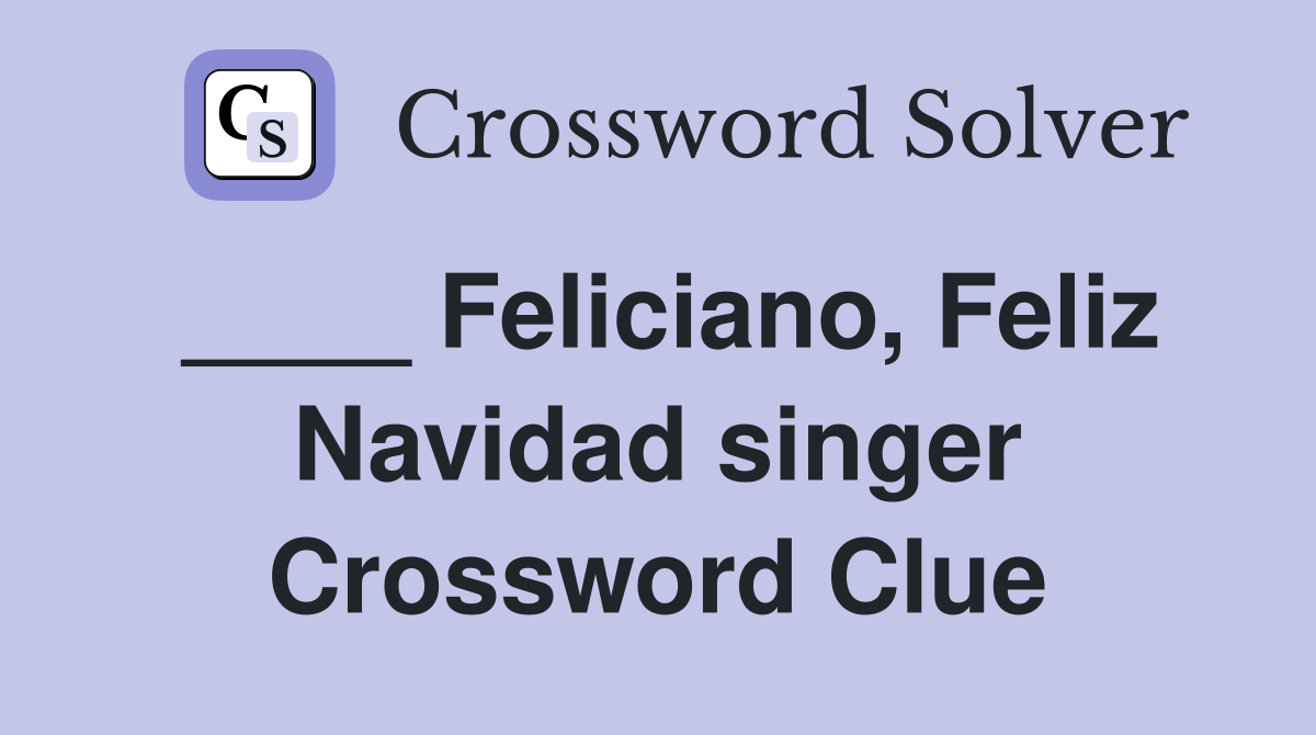 ____ Feliciano, Feliz Navidad singer Crossword Clue