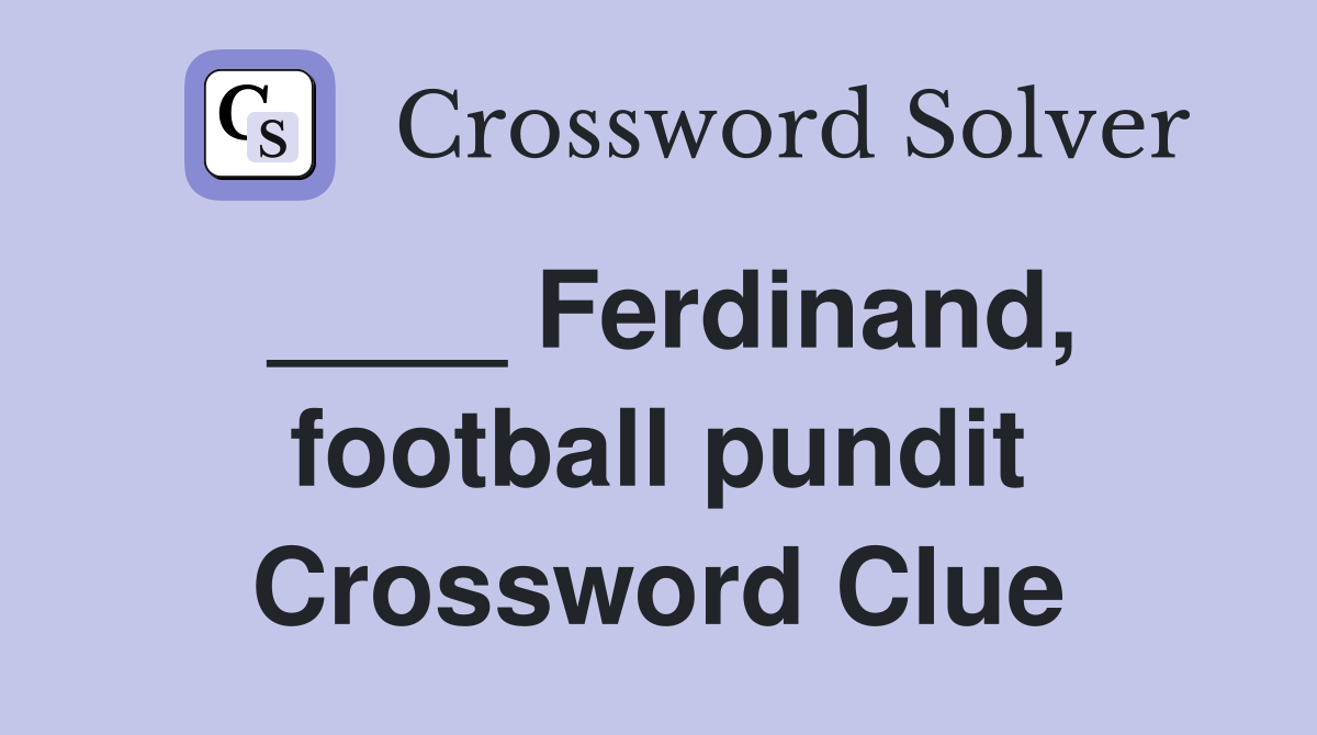 ____ Ferdinand, football pundit Crossword Clue
