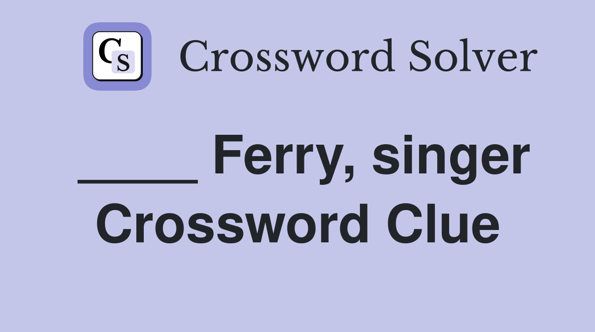 ____ Ferry, singer Crossword Clue
