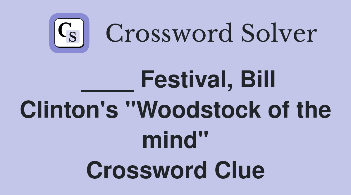 ____ Festival, Bill Clinton's "Woodstock of the mind" Crossword Clue