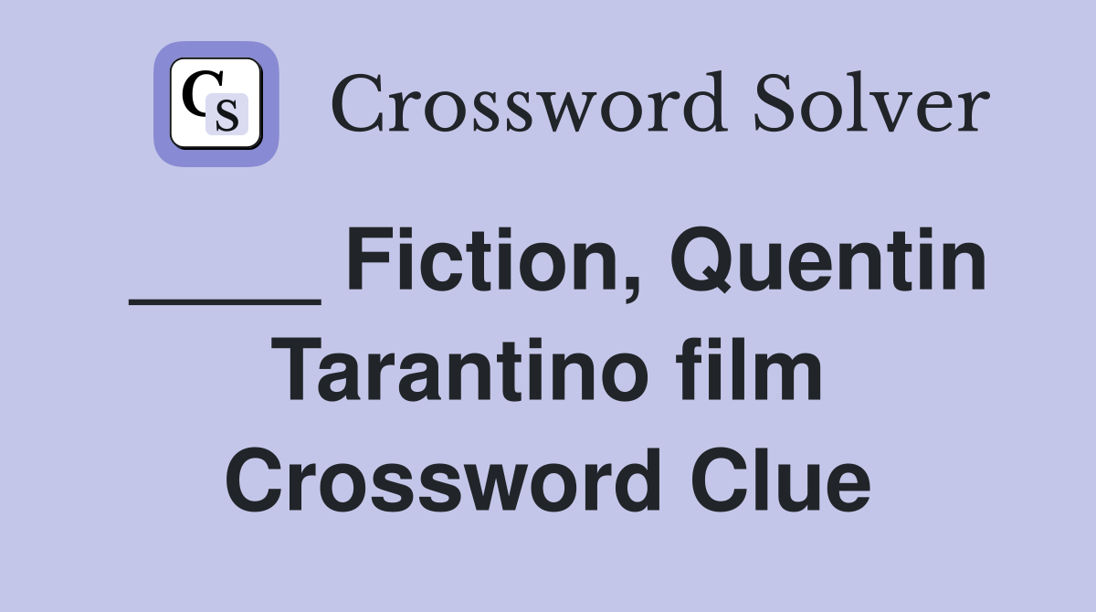 ____ Fiction, Quentin Tarantino film Crossword Clue