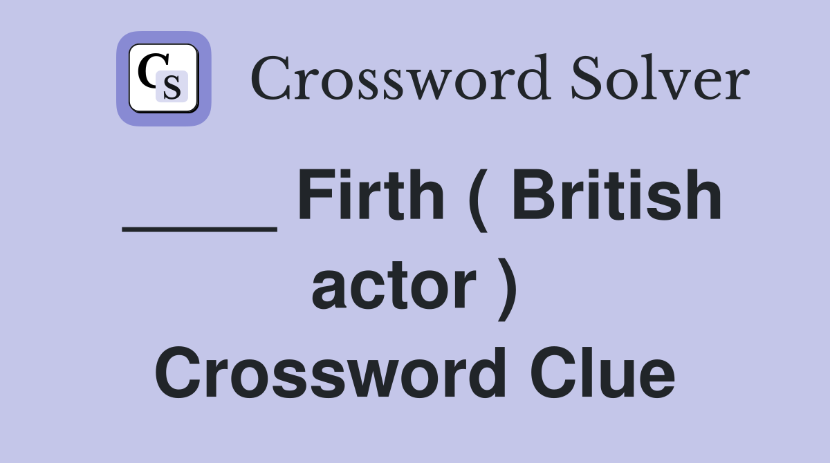 ____ Firth ( British actor ) Crossword Clue