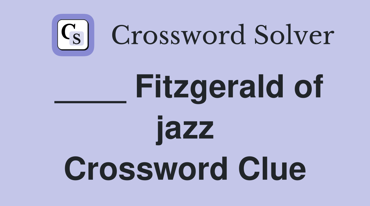 ____ Fitzgerald of jazz Crossword Clue