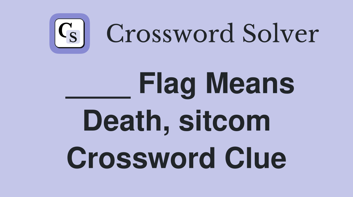 ____ Flag Means Death, sitcom Crossword Clue