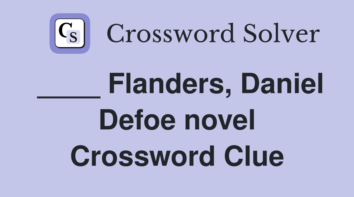 ____ Flanders, Daniel Defoe novel Crossword Clue