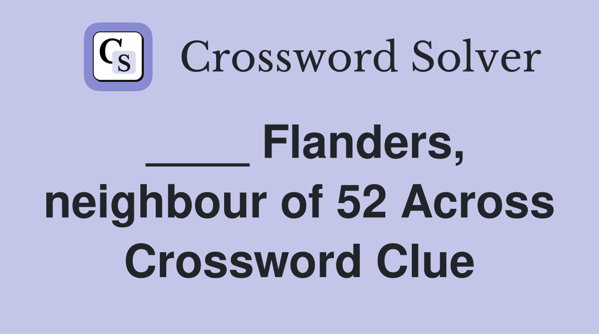 ____ Flanders, neighbour of 52 Across Crossword Clue