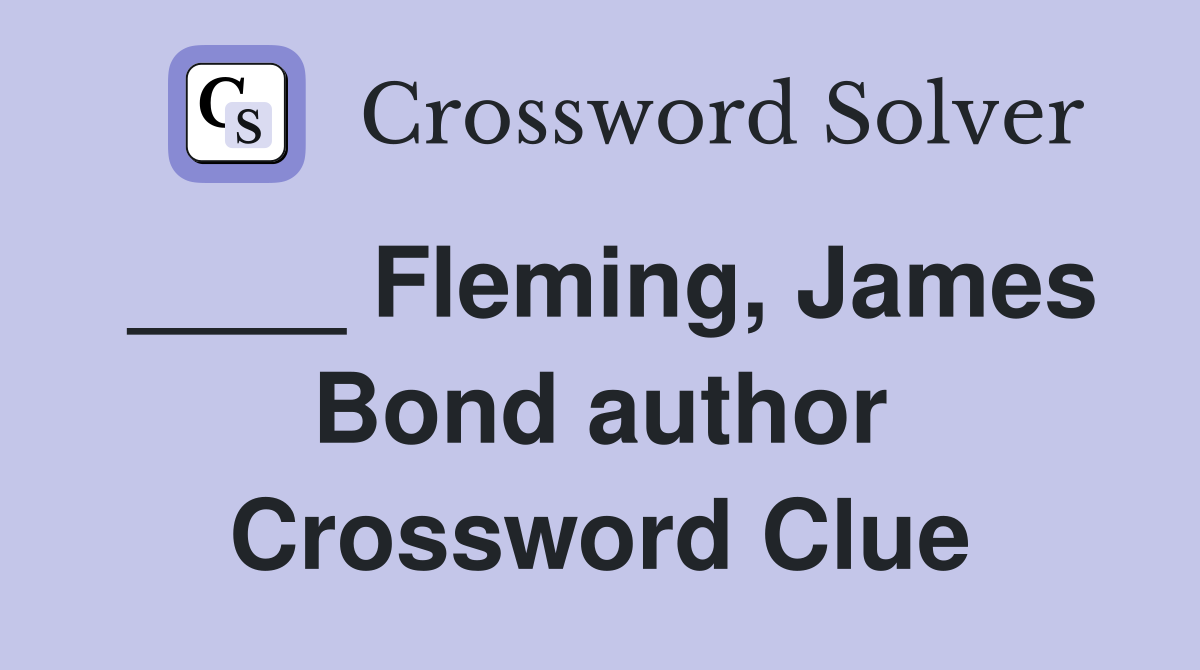 ____ Fleming, James Bond author Crossword Clue