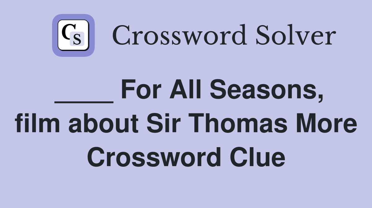 ____ For All Seasons, film about Sir Thomas More Crossword Clue