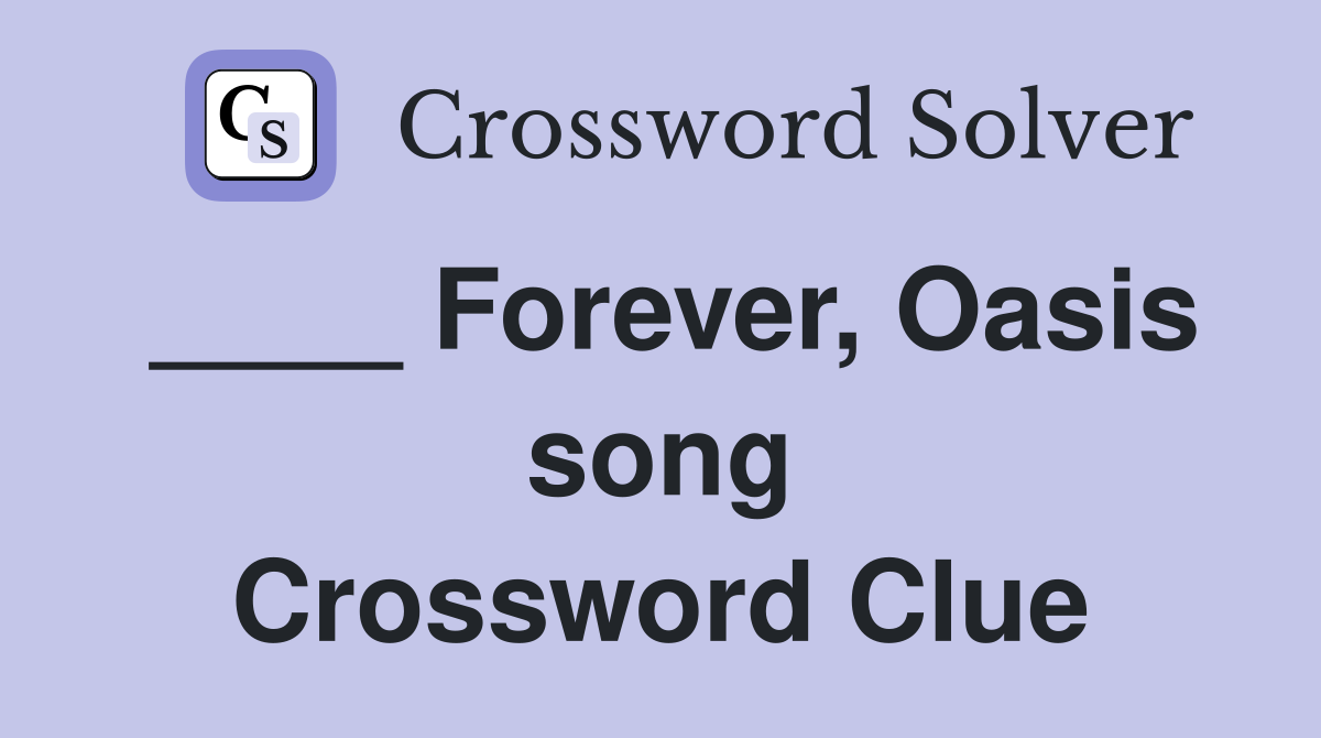 ____ Forever, Oasis song Crossword Clue