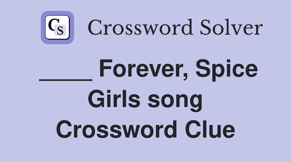 ____ Forever, Spice Girls song Crossword Clue