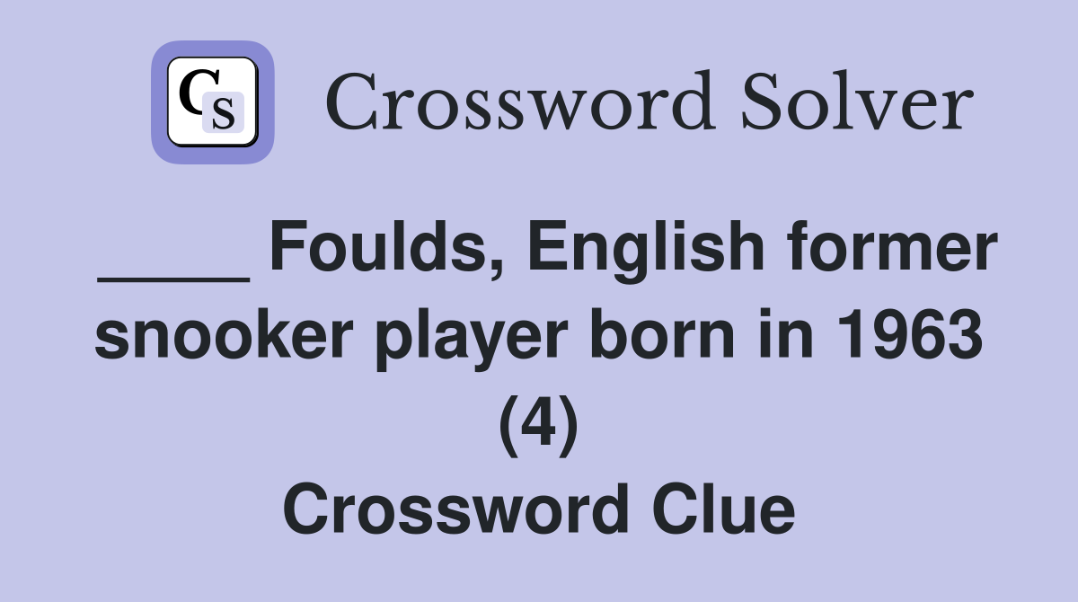 ____ Foulds, English former snooker player born in 1963 (4) Crossword Clue