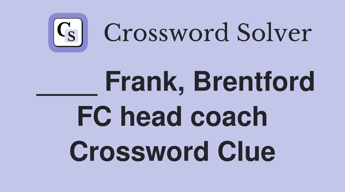 ____ Frank, Brentford FC head coach Crossword Clue
