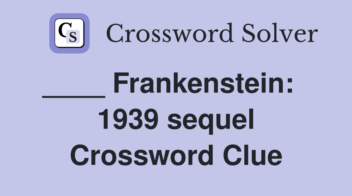 ____ Frankenstein:    1939 sequel Crossword Clue