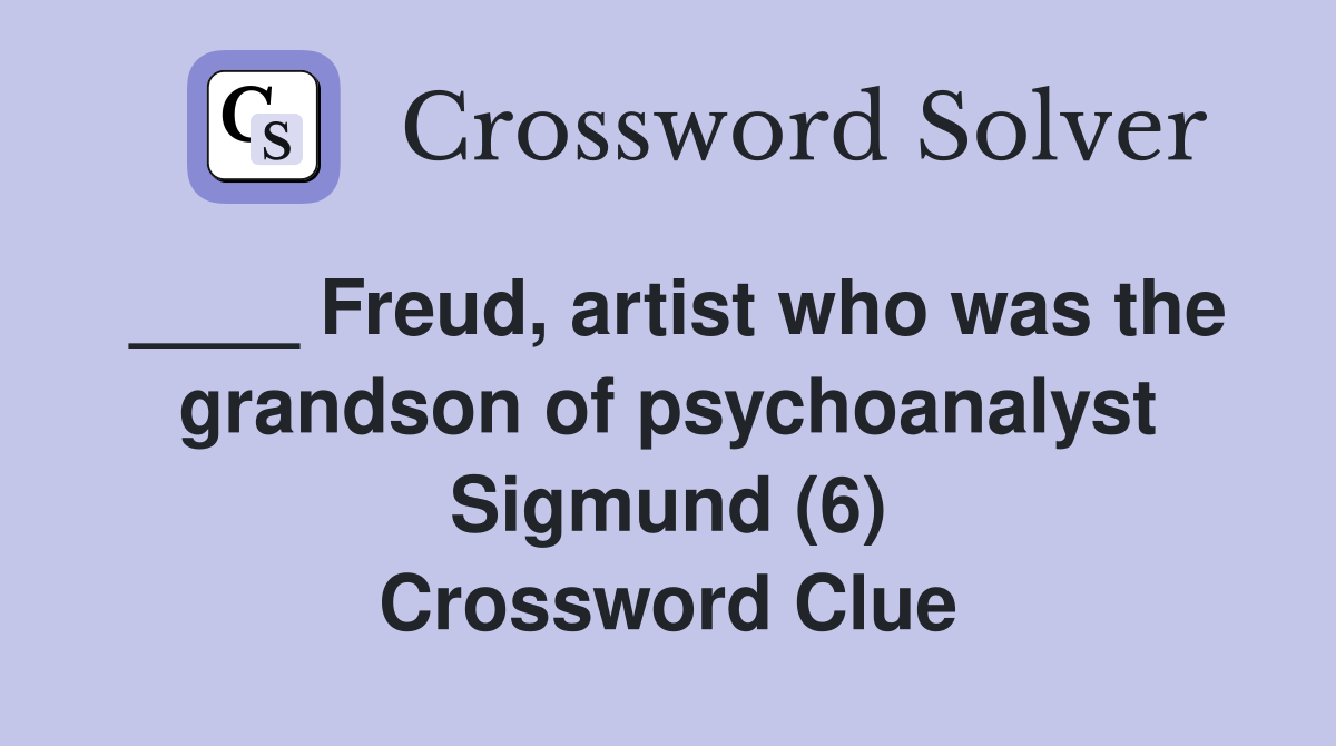 ____ Freud, artist who was the grandson of psychoanalyst Sigmund (6) Crossword Clue
