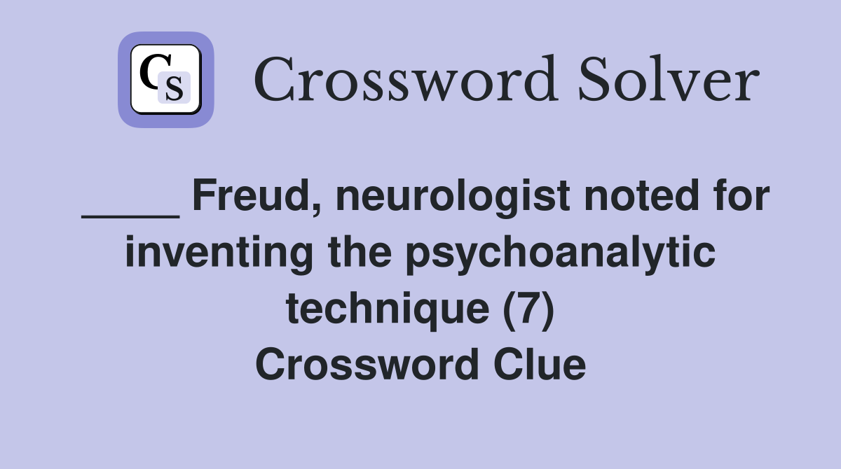 ____ Freud, neurologist noted for inventing the psychoanalytic technique (7) Crossword Clue