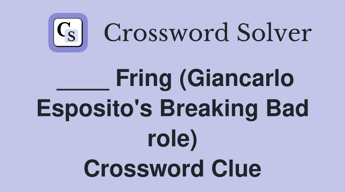 ____ Fring (Giancarlo Esposito's Breaking Bad role) Crossword Clue