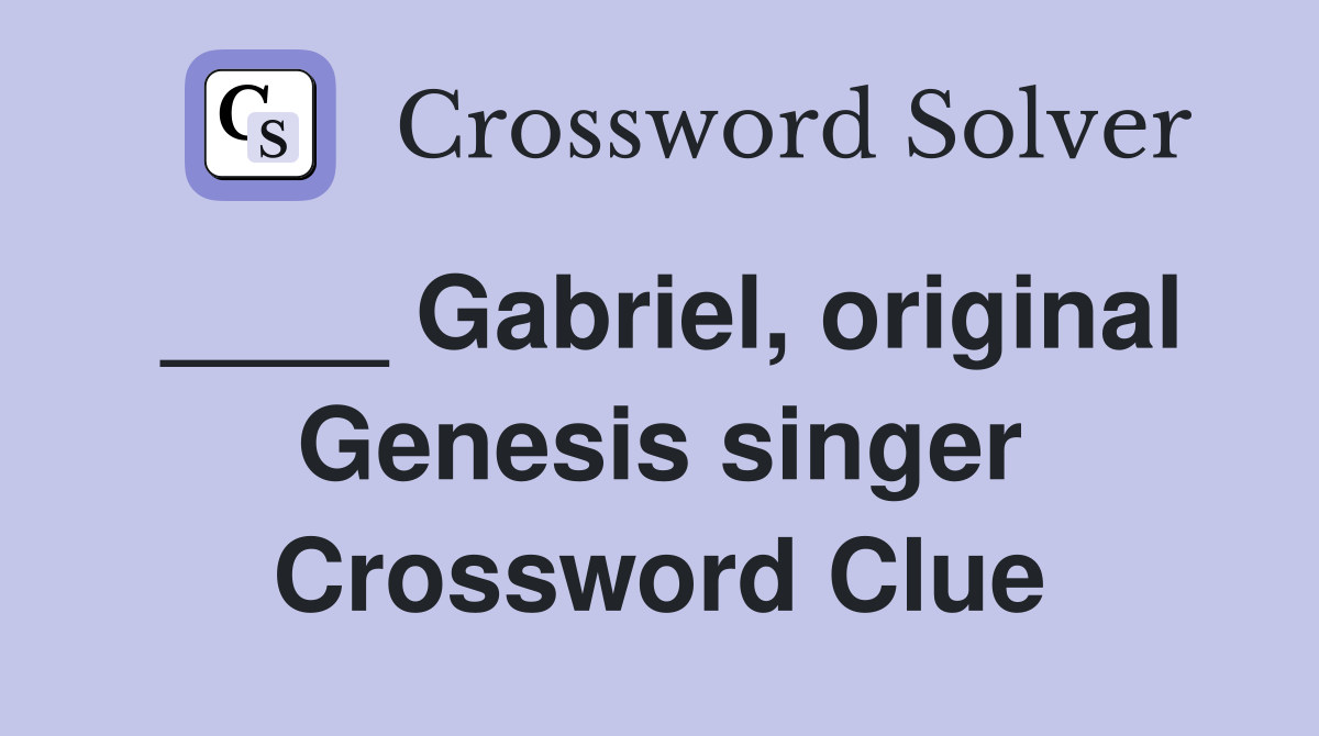 ____ Gabriel, original Genesis singer Crossword Clue