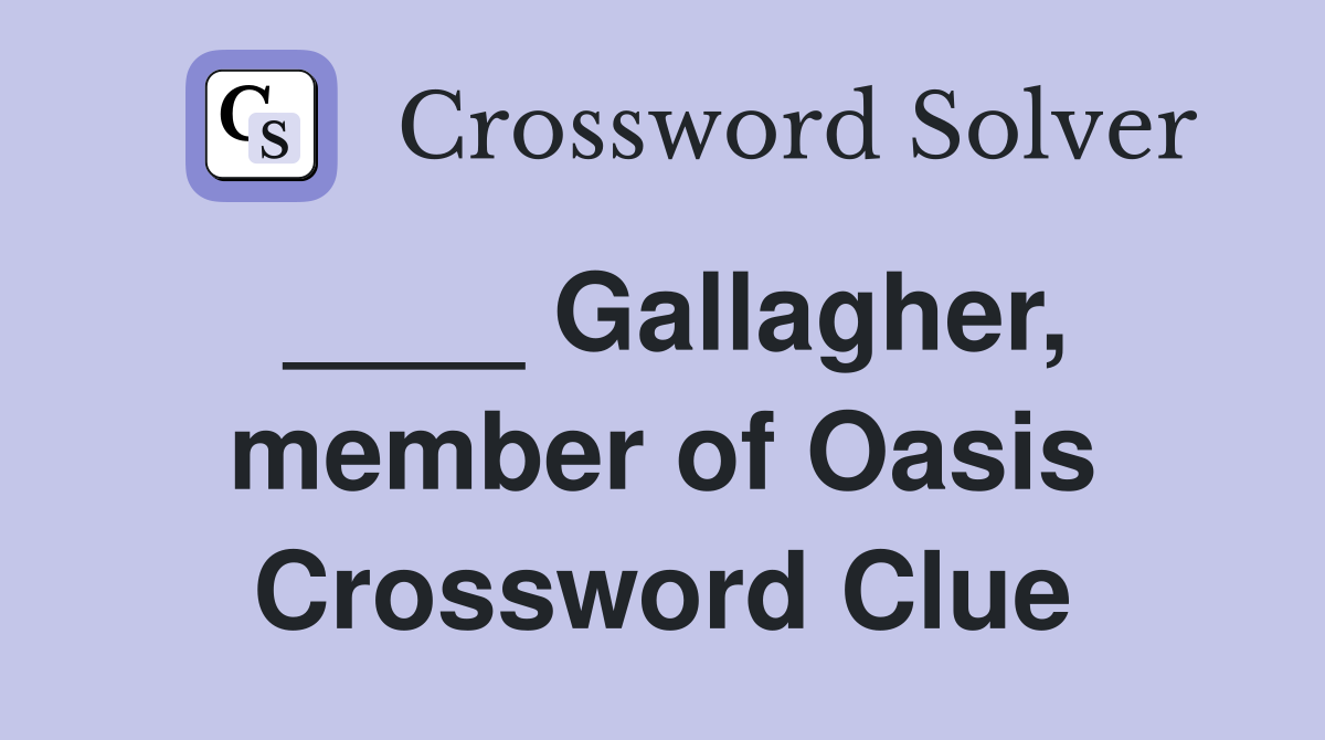 ____ Gallagher, member of Oasis Crossword Clue