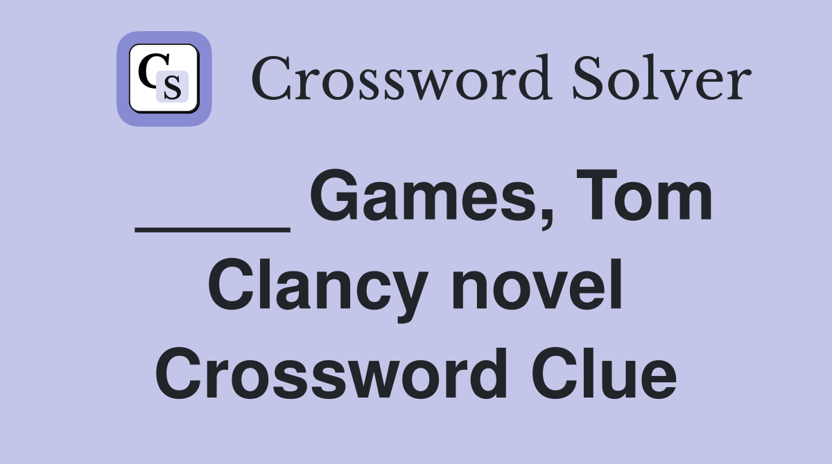 ____ Games, Tom Clancy novel Crossword Clue