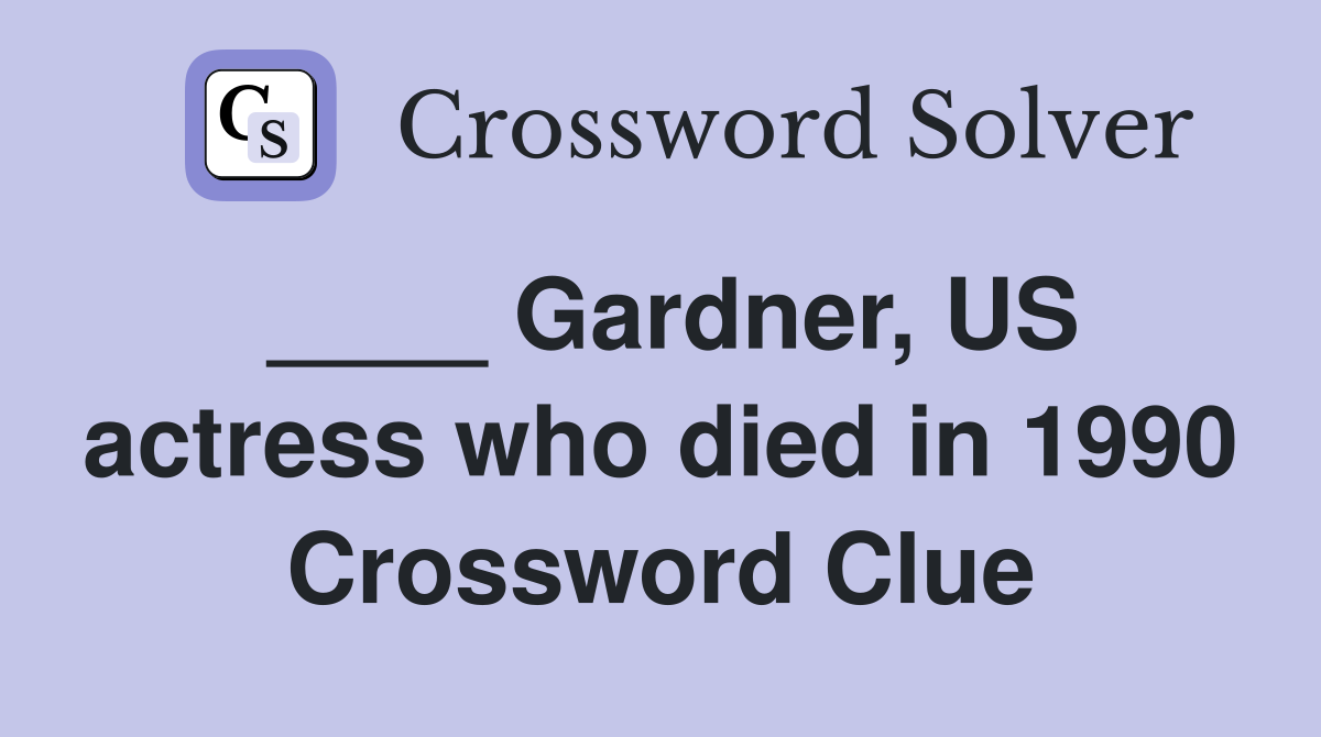 ____ Gardner, US actress who died in 1990 Crossword Clue