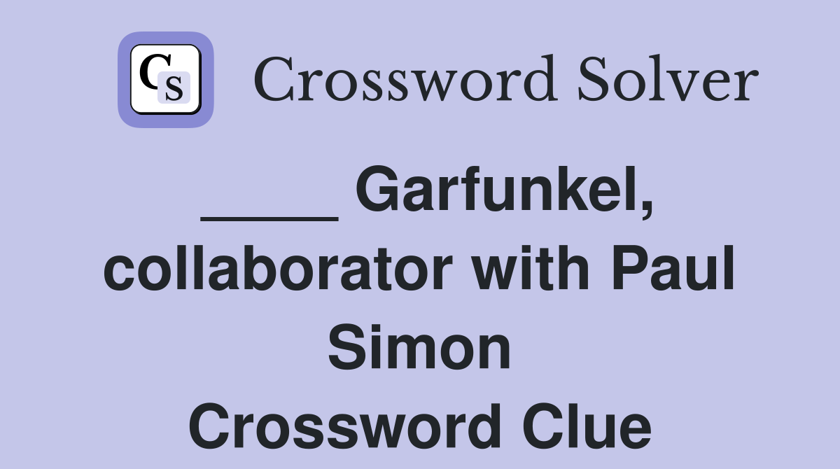 ____ Garfunkel, collaborator with Paul Simon Crossword Clue