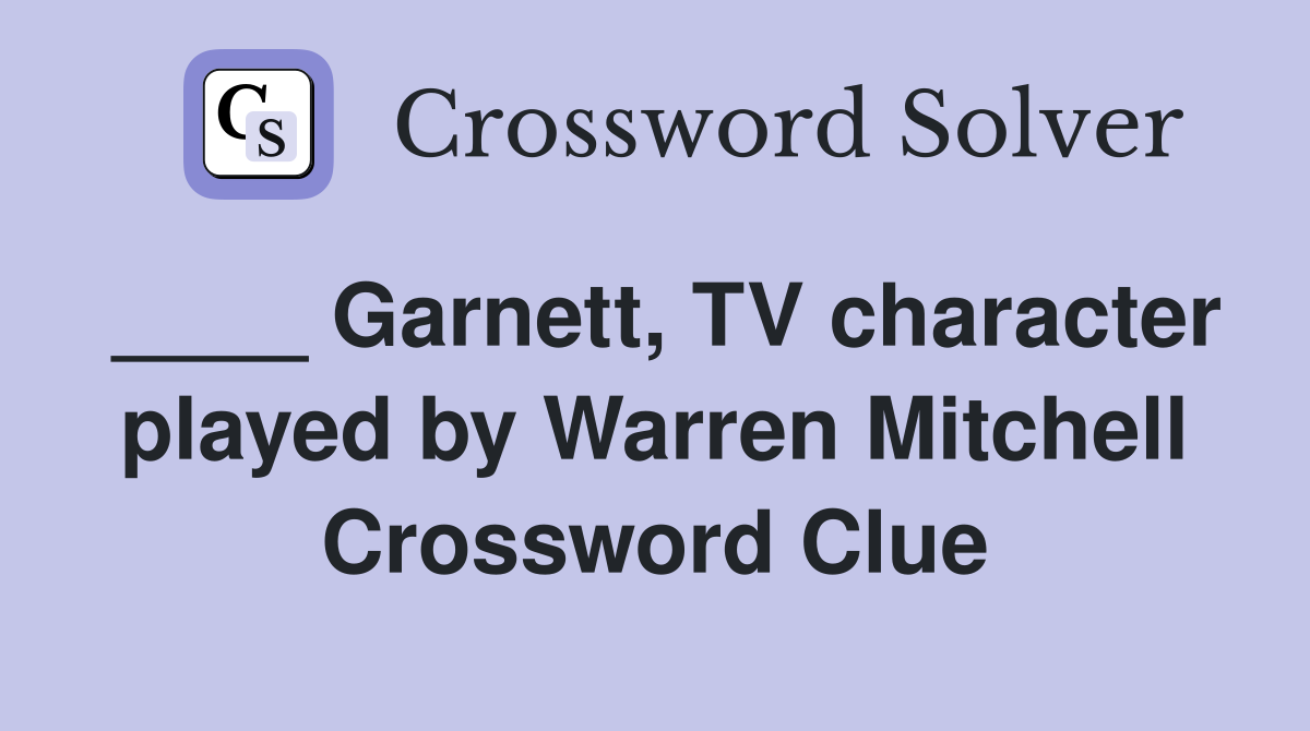 ____ Garnett, TV character played by Warren Mitchell Crossword Clue