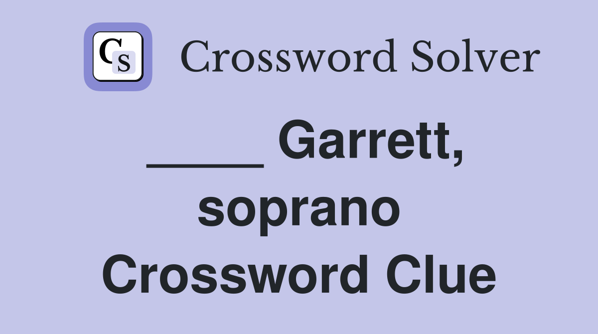 ____ Garrett, soprano Crossword Clue