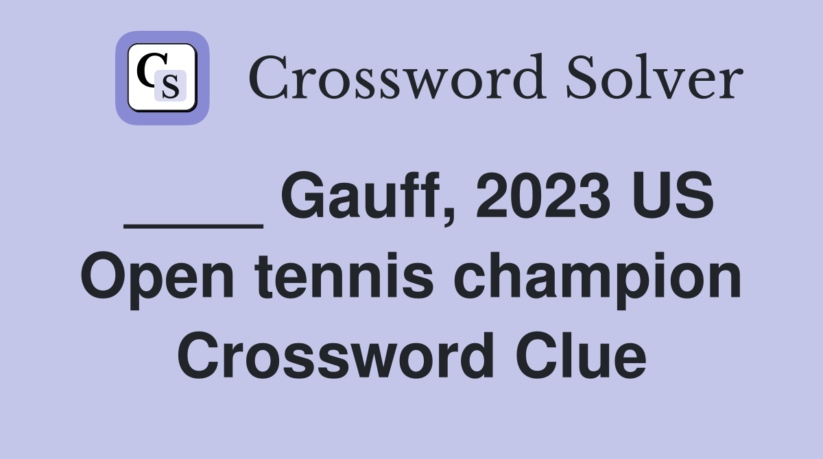 ____ Gauff, 2023 US Open tennis champion Crossword Clue
