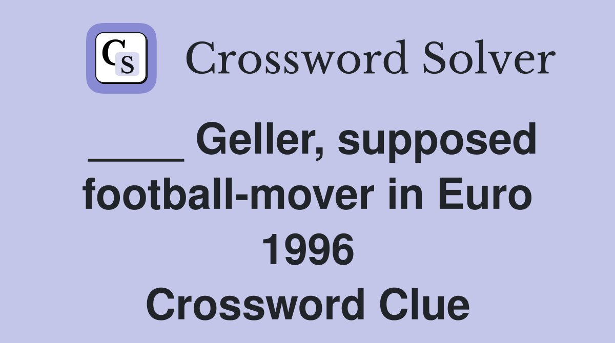 Geller supposed football mover in Euro 1996 Crossword Clue Answers
