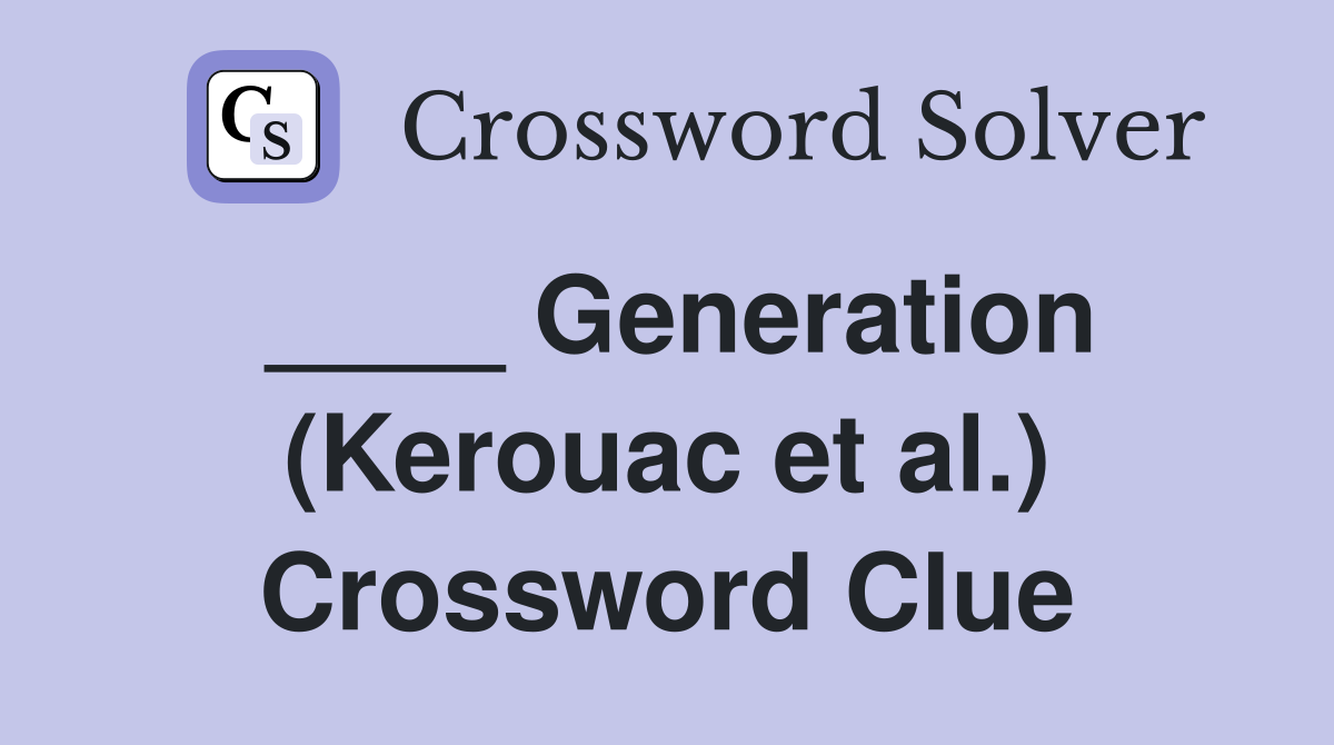 ____ Generation (Kerouac et al.) Crossword Clue