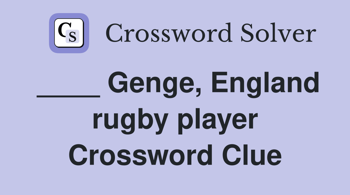 ____ Genge, England rugby player Crossword Clue