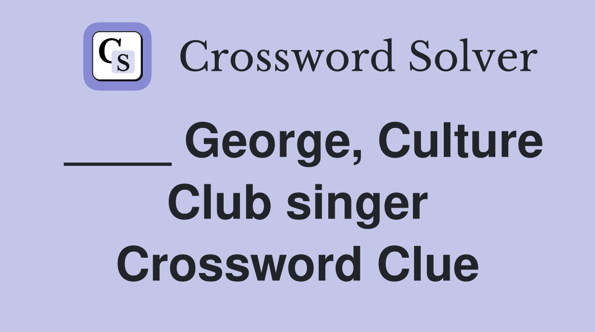 ____ George, Culture Club singer Crossword Clue