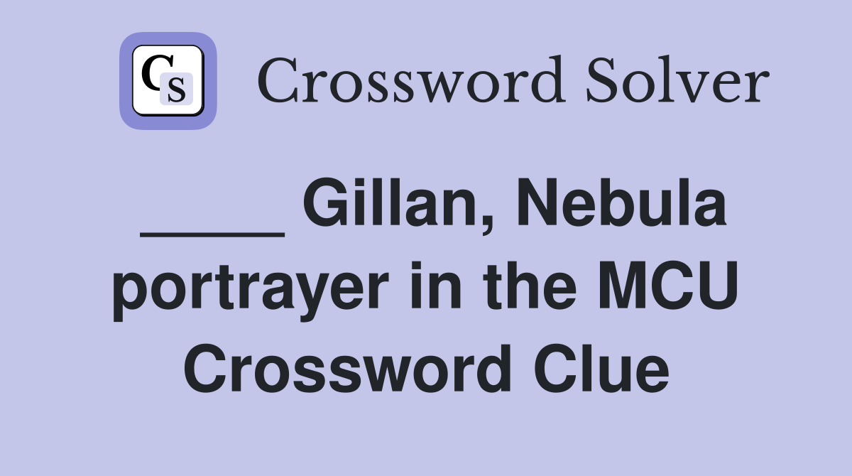 ____ Gillan, Nebula portrayer in the MCU Crossword Clue