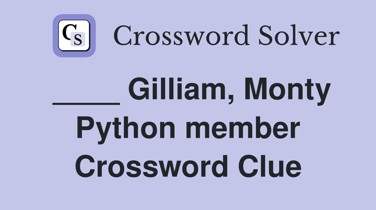 ____ Gilliam, Monty Python member Crossword Clue