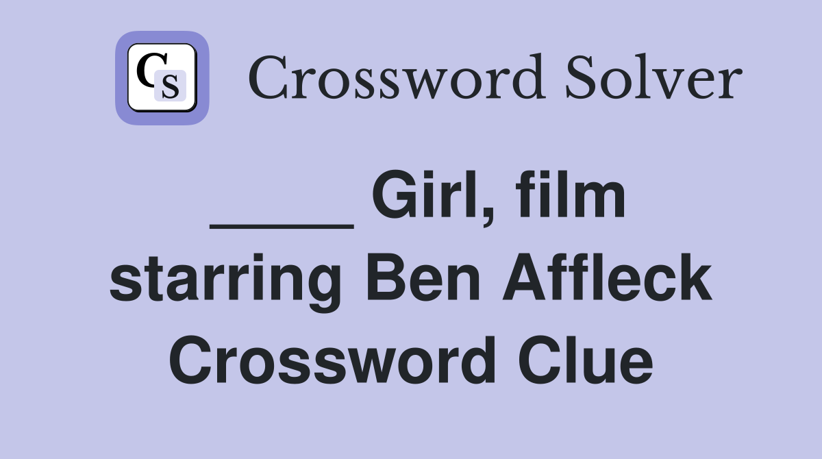 ____ Girl, film starring Ben Affleck Crossword Clue