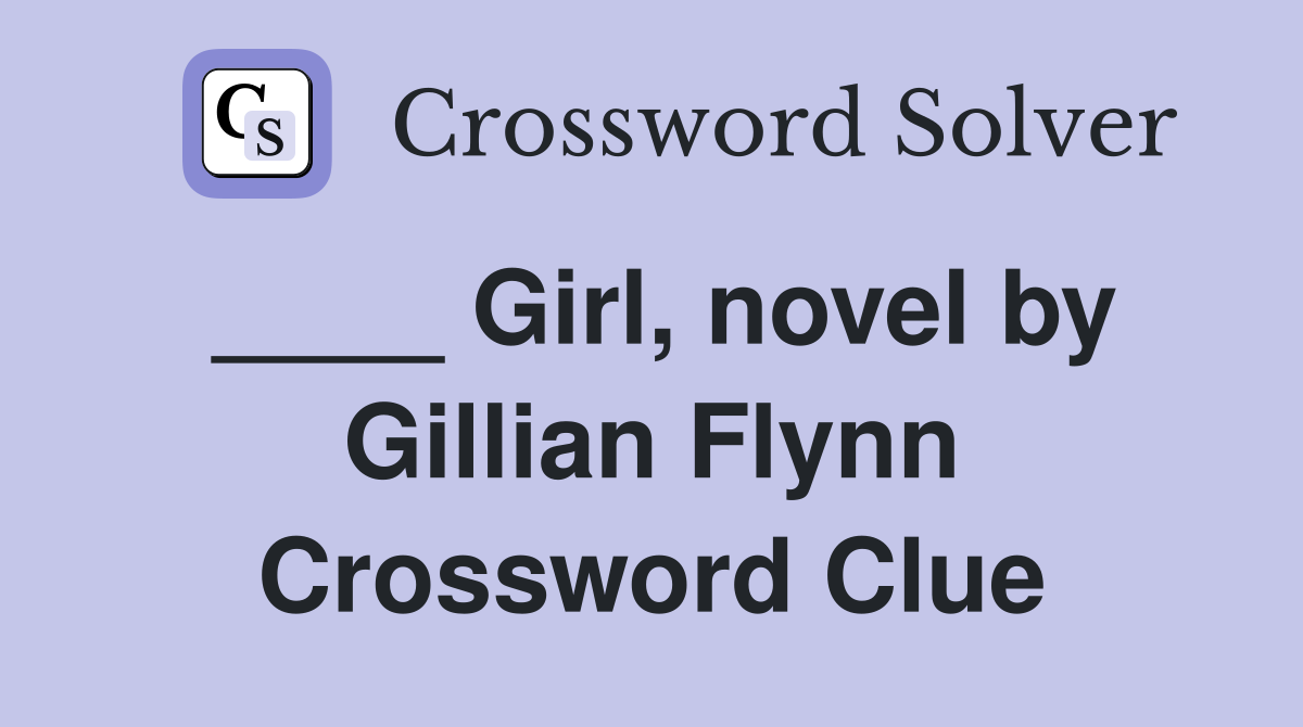 ____ Girl, novel by Gillian Flynn Crossword Clue