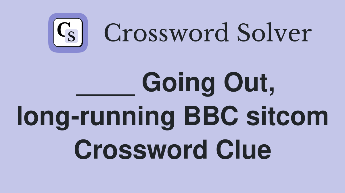 ____ Going Out, long-running BBC sitcom Crossword Clue