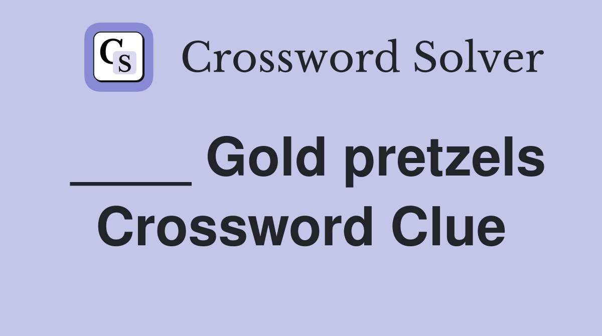 ____ Gold pretzels Crossword Clue