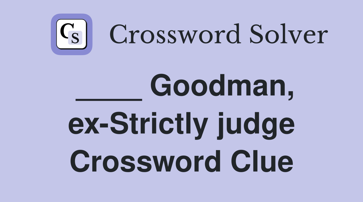 ____ Goodman, ex-Strictly judge Crossword Clue