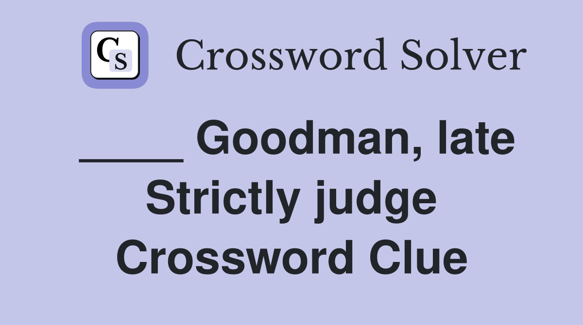 ____ Goodman, late Strictly judge Crossword Clue