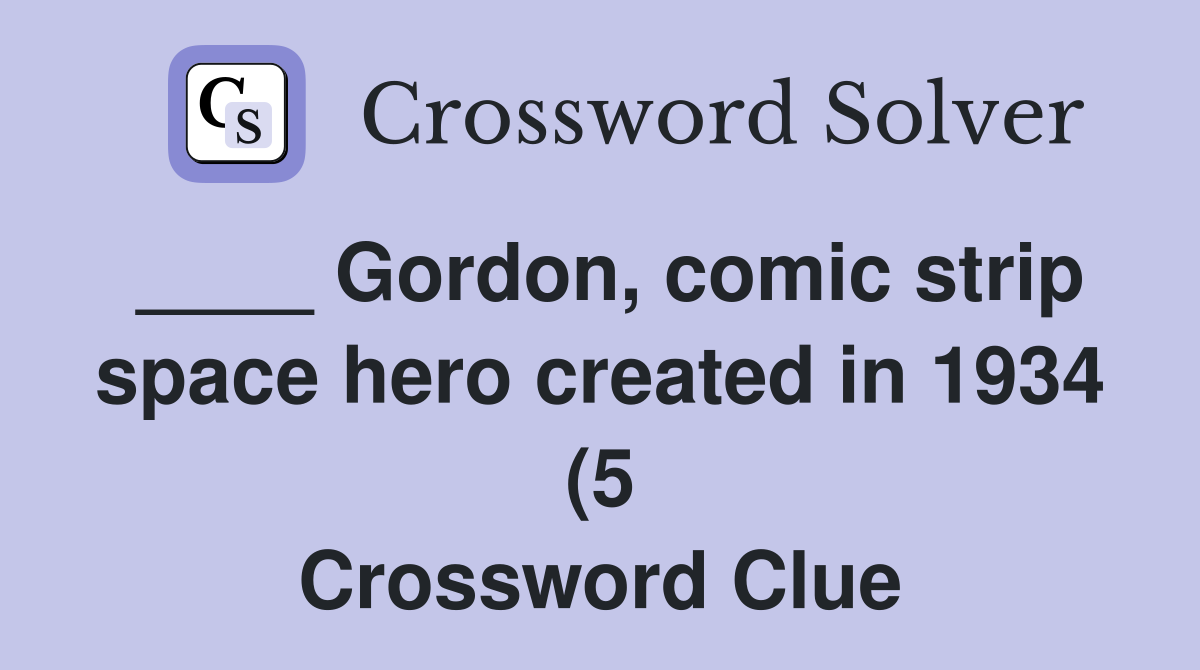 Gordon comic strip space hero created in 1934 (5) Crossword Clue Gordon comic strip space hero created in 1934 (5) Crossword Clue