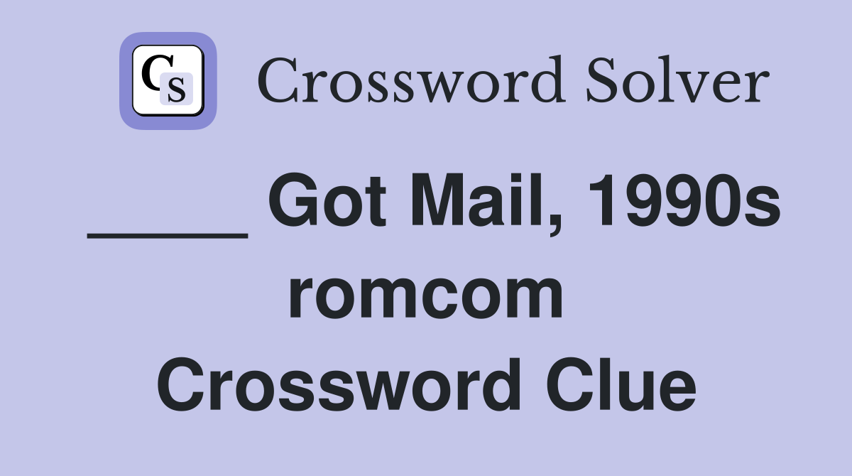 ____ Got Mail, 1990s romcom Crossword Clue